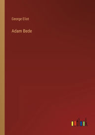 Title: Adam Bede, Author: George Eliot