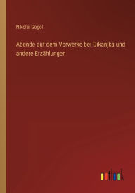 Title: Abende auf dem Vorwerke bei Dikanjka und andere Erzählungen, Author: Nikolai Gogol