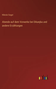 Title: Abende auf dem Vorwerke bei Dikanjka und andere Erzählungen, Author: Nikolai Gogol