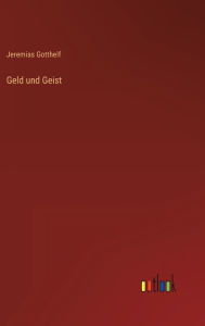 Title: Geld und Geist, Author: Jeremias Gotthelf