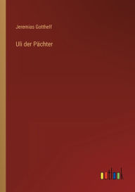 Title: Uli der Pächter, Author: Jeremias Gotthelf