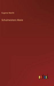 Title: Schulmeisters Marie, Author: Eugenie Marlitt