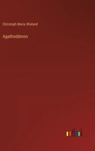Title: Agathodämon, Author: Christoph Maria Wieland