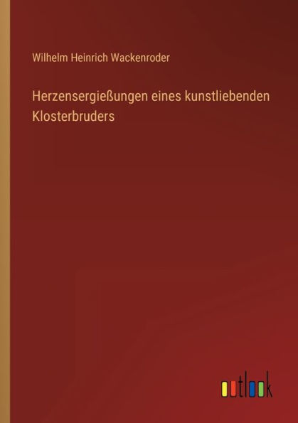 Herzensergießungen eines kunstliebenden Klosterbruders