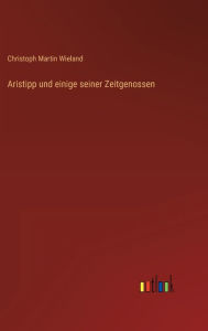 Title: Aristipp und einige seiner Zeitgenossen, Author: Christoph Martin Wieland