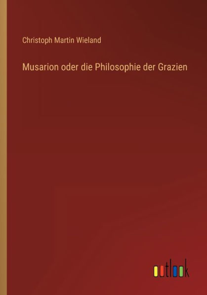 Musarion oder die Philosophie der Grazien