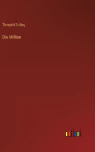 Title: Die Million, Author: Theophil Zolling