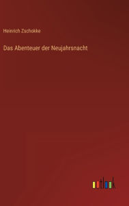 Title: Das Abenteuer der Neujahrsnacht, Author: Heinrich Zschokke