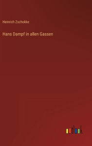 Title: Hans Dampf in allen Gassen, Author: Heinrich Zschokke