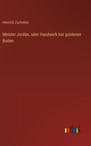 Meister Jordan, oder Handwerk hat goldenen Boden