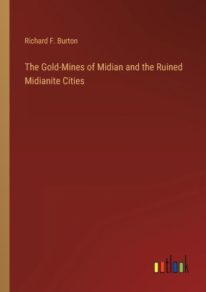 the Gold-Mines of Midian and Ruined Midianite Cities