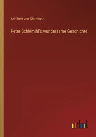 Title: Peter Schlemihl's wundersame Geschichte, Author: Adelbert von Chamisso