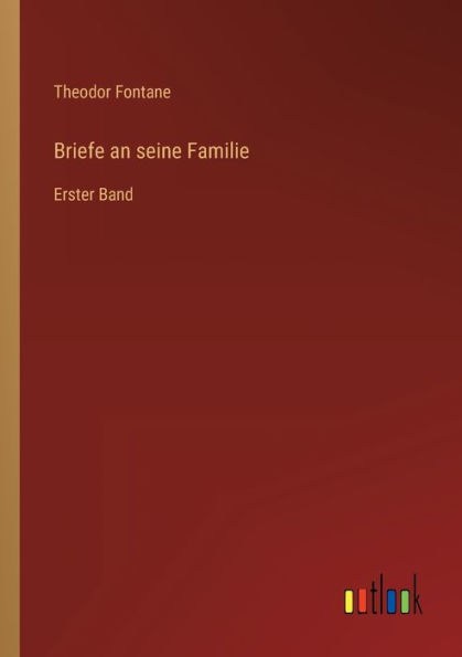 Briefe an seine Familie: Erster Band