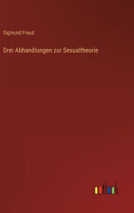 Title: Drei Abhandlungen zur Sexualtheorie, Author: Sigmund Freud