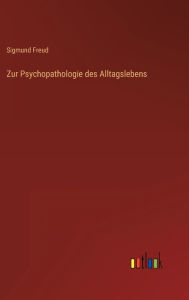 Title: Zur Psychopathologie des Alltagslebens, Author: Sigmund Freud