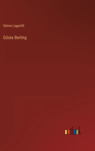 Title: Gösta Berling, Author: Selma Lagerlöf