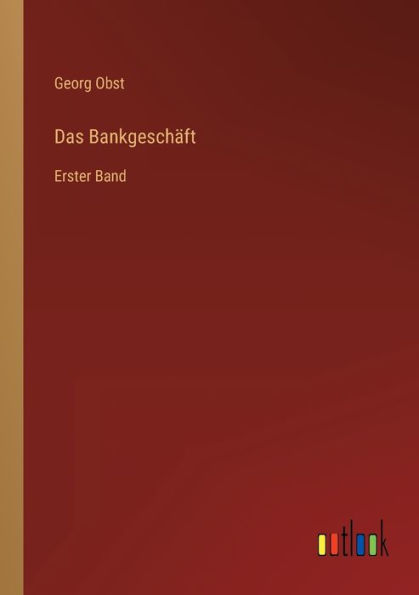 Das Bankgeschäft: Erster Band