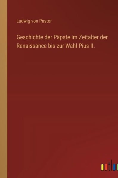Geschichte der Päpste im Zeitalter der Renaissance bis zur Wahl Pius II.