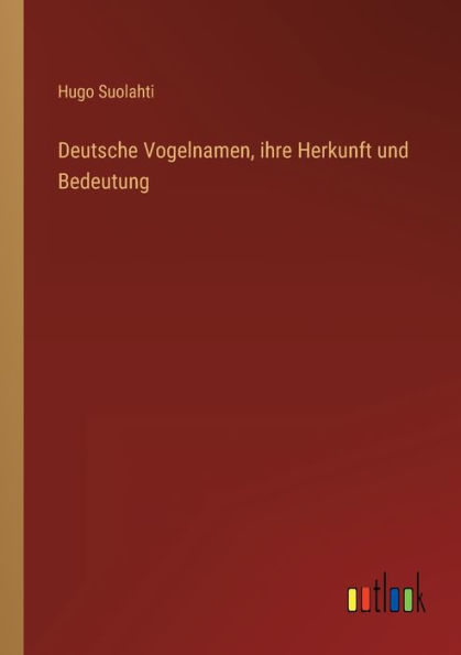 Deutsche Vogelnamen, ihre Herkunft und Bedeutung