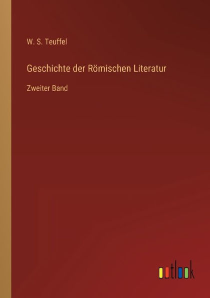 Geschichte der Römischen Literatur: Zweiter Band