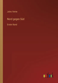 Title: Nord gegen Süd: Erster Band, Author: Jules Verne