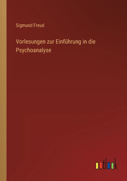 Vorlesungen zur Einführung die Psychoanalyse