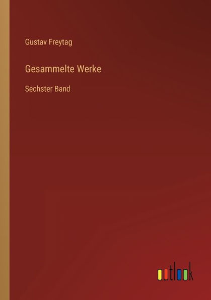 Gesammelte Werke: Sechster Band