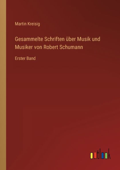 Gesammelte Schriften über Musik und Musiker von Robert Schumann: Erster Band