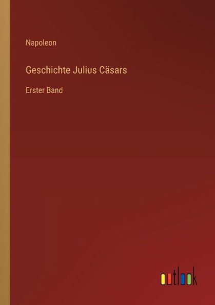 Geschichte Julius Cäsars: Erster Band