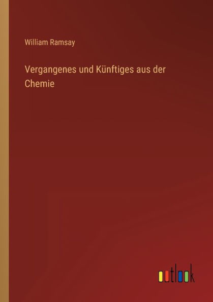 Vergangenes und Künftiges aus der Chemie