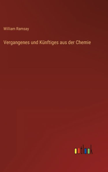 Vergangenes und Künftiges aus der Chemie