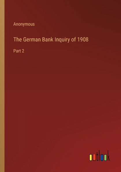 The German Bank Inquiry of 1908: Part 2