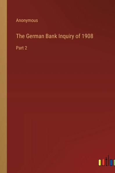 The German Bank Inquiry of 1908: Part 2