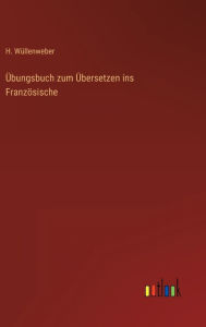 Title: Übungsbuch zum Übersetzen ins Französische, Author: H. Wüllenweber