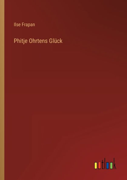 Phitje Ohrtens Glück