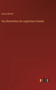 Title: Das Blumenfest der englischen Arbeiter, Author: Georg Weerth