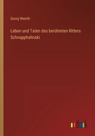 Title: Leben und Taten des berühmten Ritters Schnapphahnski, Author: Georg Weerth