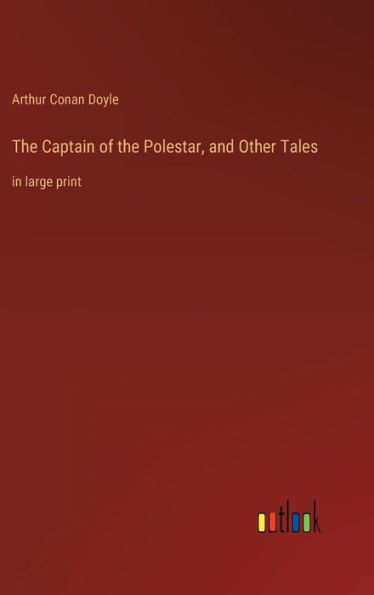 The Captain of the Polestar, and Other Tales: in large print