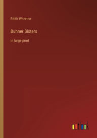 Title: Bunner Sisters: in large print, Author: Edith Wharton