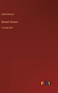 Title: Bunner Sisters: in large print, Author: Edith Wharton
