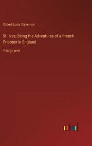 St. Ives; Being the Adventures of a French Prisoner in England: in large print