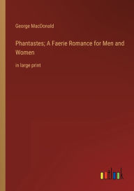 Phantastes; A Faerie Romance for Men and Women: in large print