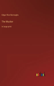 Title: The Mucker: in large print, Author: Edgar Rice Burroughs
