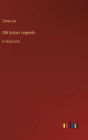 Old Indian Legends: in large print