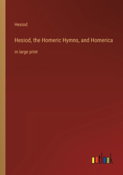 Hesiod, the Homeric Hymns, and Homerica: large print