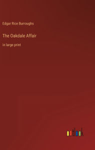 Title: The Oakdale Affair: in large print, Author: Edgar Rice Burroughs