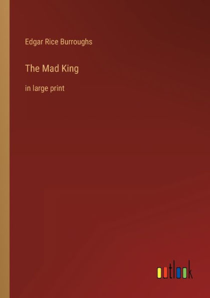 The Mad King: in large print