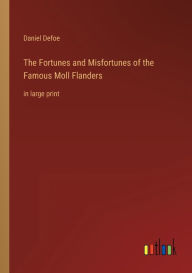 The Fortunes and Misfortunes of the Famous Moll Flanders: in large print