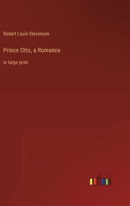 Prince Otto, a Romance: in large print