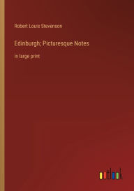 Title: Edinburgh; Picturesque Notes: in large print, Author: Robert Louis Stevenson